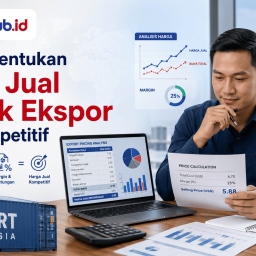 exporthub.id-Cara Menentukan Harga Jual Produk Ekspor yang Kompetitif